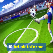 10 brl plataforma